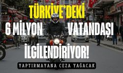 Türkiye'de 6 milyon riskte! Yaptırmayana ceza yağacak