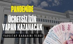 Pandemide ücretsiz izne çıkan kazanacak! Yargıtay noktayı koydu