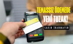 Temassız ödemede yeni tuzak! Tüm paranız buhar olabilir