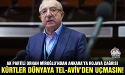 AK Partili Orhan Miroğlu’ndan Ankara’ya Rojava çağrısı:  Kürtler dünyaya Tel-Aviv’den uçmasın!