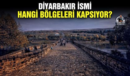 Diyarbakır ismi hangi bölgeleri kapsıyor?