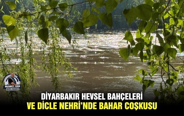 Diyarbakır Hevsel Bahçeleri ve Dicle Nehri’nde bahar coşkusu