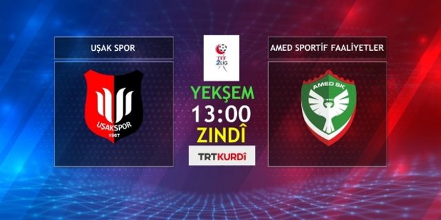 UŞAKSPOR-AMEDSPOR KARŞILAŞMASI TRT KURDİ'DE CANLI YAYINLANACAK