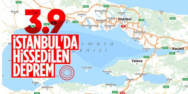 Marmara Denizi'nde 3.9 büyüklüğünde deprem! İstanbul'da hissedildi