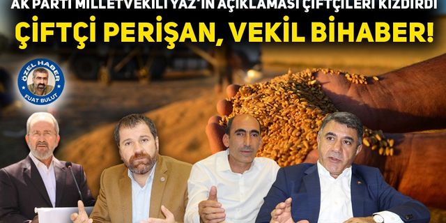AK Parti Milletvekili Yaz’ın açıklaması çiftçileri kızdırdı: Çiftçi perişan, vekil bihaber!