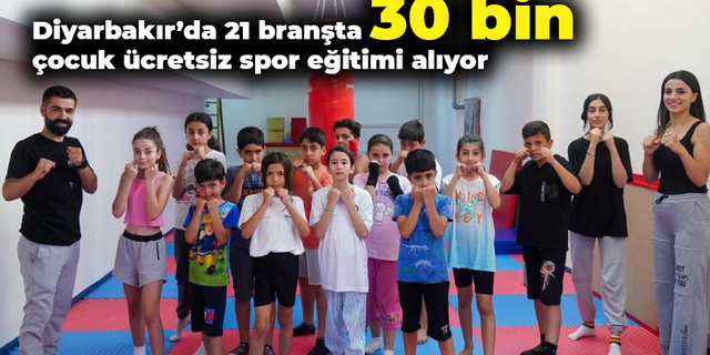 Diyarbakır’da 21 branşta 30 bin çocuk ücretsiz spor eğitimi alıyor