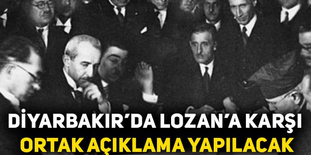 Diyarbakır’da Lozan’a karşı ortak açıklama yapılacak