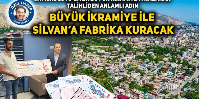 Büyük İkramiye ile Silvan’a fabrika kuracak