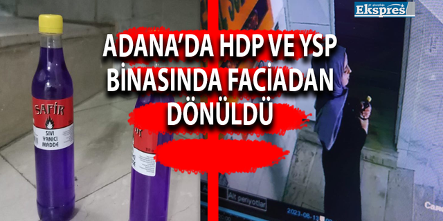 Adana’da HDP ve YSP binasında faciadan dönüldü