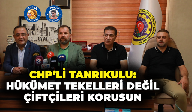 CHP’li Tanrıkulu: Hükümet tekelleri değil, çiftçileri korusun