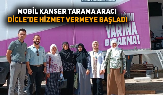 Mobil kanser tarama aracı Dicle’de hizmet vermeye başladı