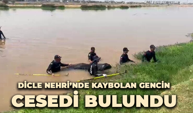 Dicle Nehri’nde kaybolan gencin cesedi bulundu