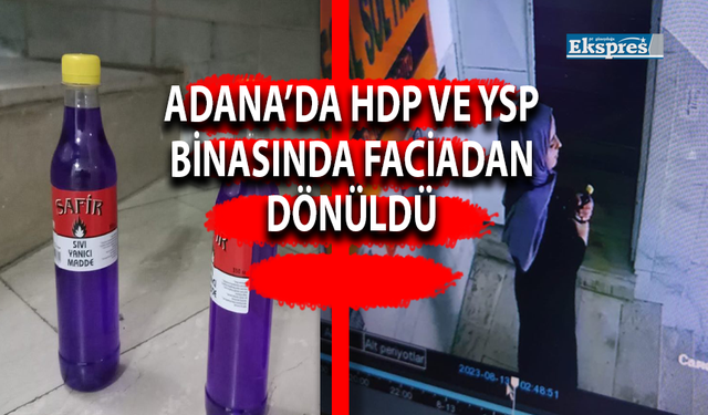 Adana’da HDP ve YSP binasında faciadan dönüldü