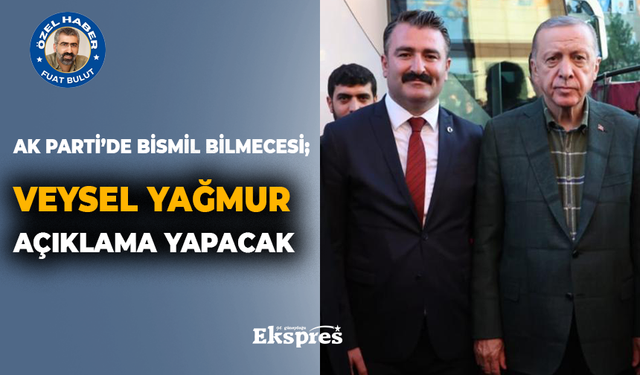 AK Parti’de Bismil bilmecesi; Veysel Yağmur açıklama yapacak