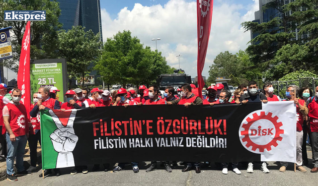 DİSK: Filistin işçi sınıfıyla dayanışmamızı güçlendireceğiz