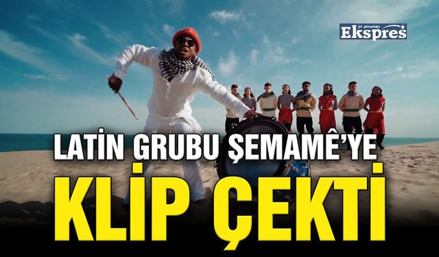 Latin Grubu Şemamê’ye klip çekti