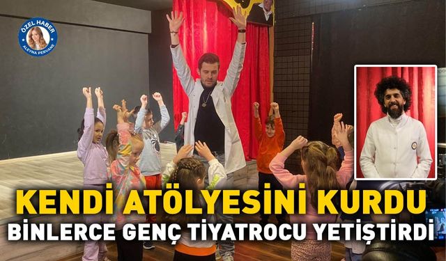 Kendi atölyesini kurdu, binlerce genç tiyatrocu yetiştirdi