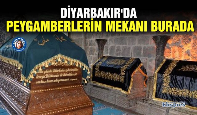 Diyarbakır'da peygamberlerin mekanı burada