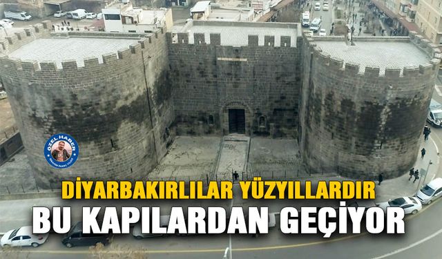 Diyarbakırlılar yüzyıllardır bu kapılardan geçiyor