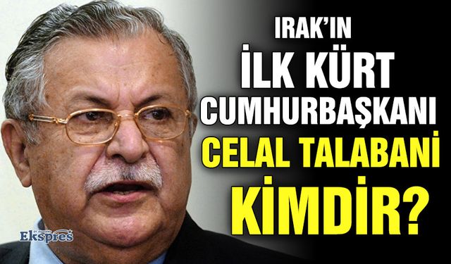 Irak’ın ilk Kürt Cumhurbaşkanı Celal Talabani kimdir?