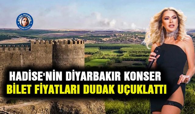Hadise'nin Diyarbakır konser bilet fiyatları dudak uçuklattı