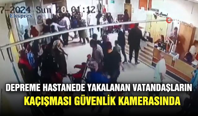 Depreme hastanede yakalanan vatandaşların kaçışması güvenlik kamerasında