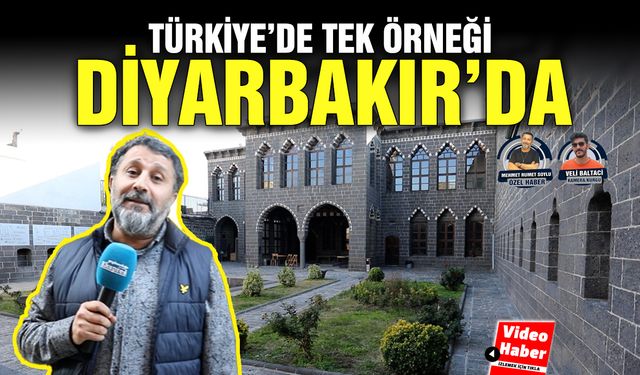 Türkiye’de tek örneği Diyarbakır’da