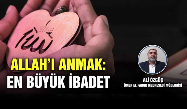 Allah’ı Anmak: En Büyük İbadet