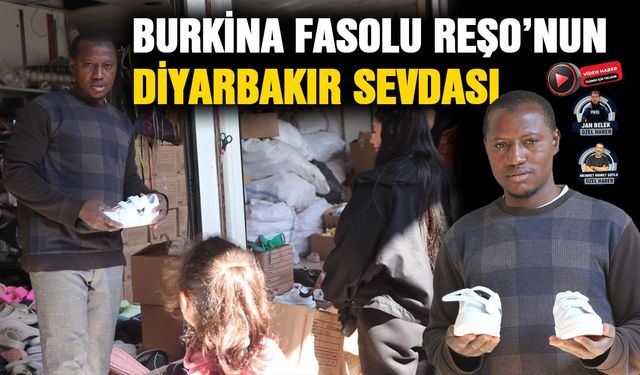 Burkina Fasolu Reşo’nun Diyarbakır sevdası