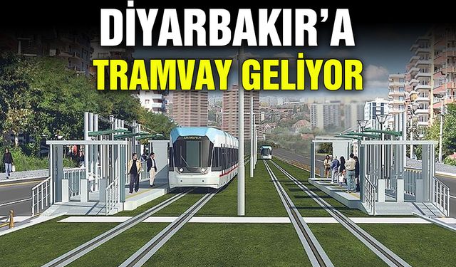 Diyarbakır'a tramvay geliyor