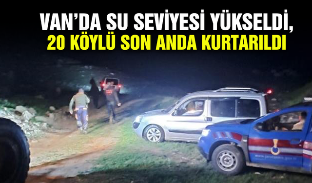 Van’da su seviyesi yükseldi, 20 köylü son anda kurtarıldı