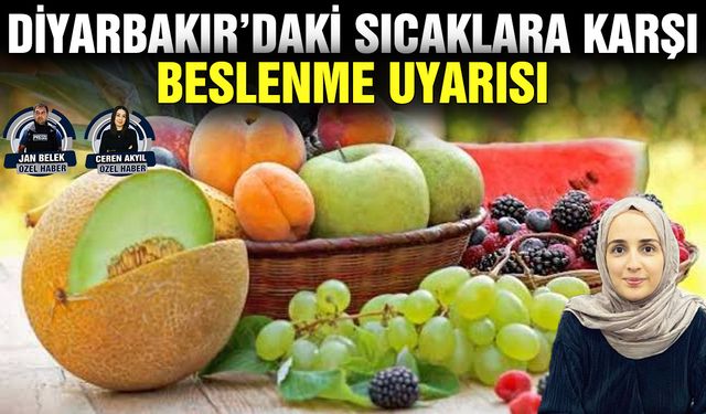 Diyarbakır’daki sıcaklara karşı beslenme uyarısı