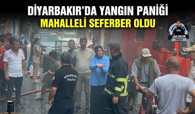 Diyarbakır’da yangın paniği; mahalleli seferber oldu