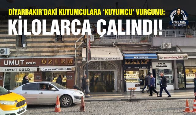 Diyarbakır’daki kuyumculara ‘kuyumcu’ vurgunu: Kilolarca çalındı!