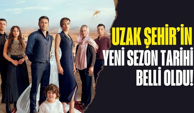 Uzak Şehir 2. sezon tarihi belli oldu! Uzak Şehir ne zaman başlıyor?