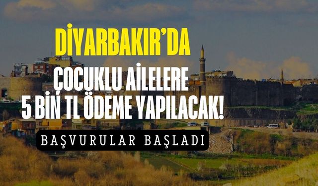 Diyarbakır’da çocuklu ailelere 5.000 TL ödeme! Başvurular başladı
