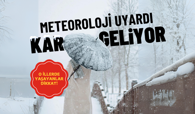 Meteoroloji tarih vererek uyardı! Lapa lapa kar yağacak