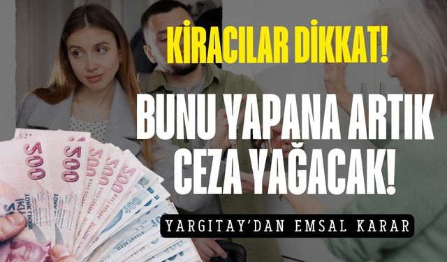 Yargıtay'dan kiracılar için emsal karar! Bunu yapana ceza yağacak