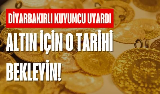 Diyarbakır’da kuyumculardan kritik uyarı! Altın için o tarihi bekleyin