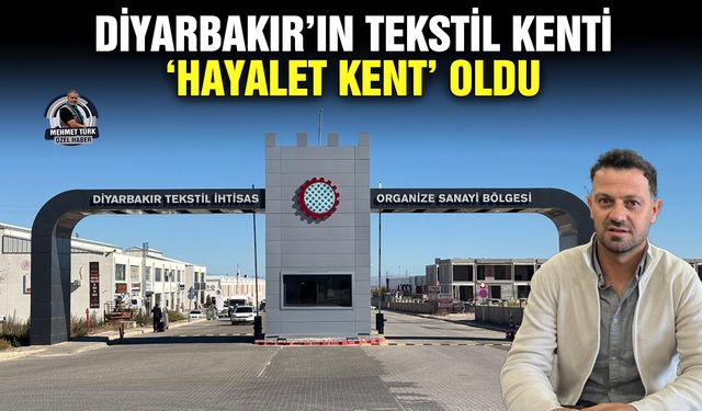 Diyarbakır’ın tekstil kenti, ‘hayalet kent’ oldu