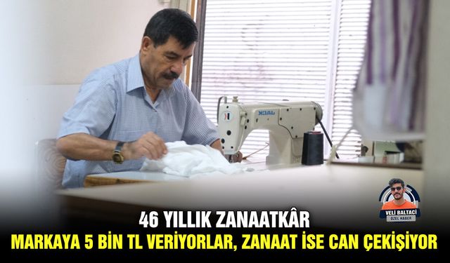 46 yıllık zanaatkâr: Markaya 5 bin TL veriyorlar, zanaat ise can çekişiyor