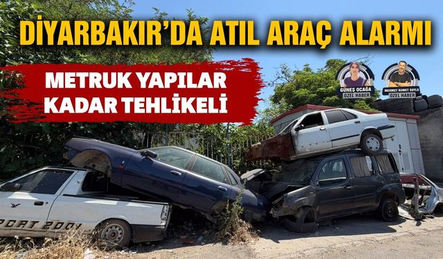 Diyarbakır’da atıl araç alarmı: Metruk yapılar kadar tehlikeli