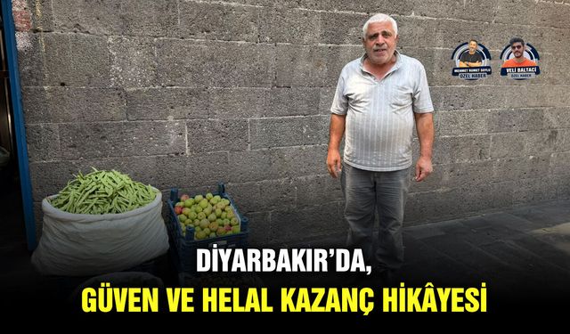 Diyarbakır’da, güven ve helal kazanç hikâyesi