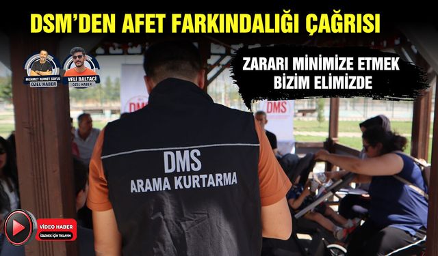 DSM’den afet farkındalığı çağrısı:  Zararı minimize etmek bizim elimizde