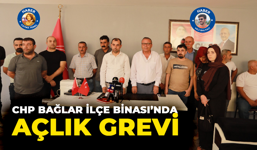 CHP Bağlar İlçe Binası’nda açlık grevi