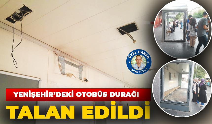 Yenişehir’deki otobüs durağı talan edildi