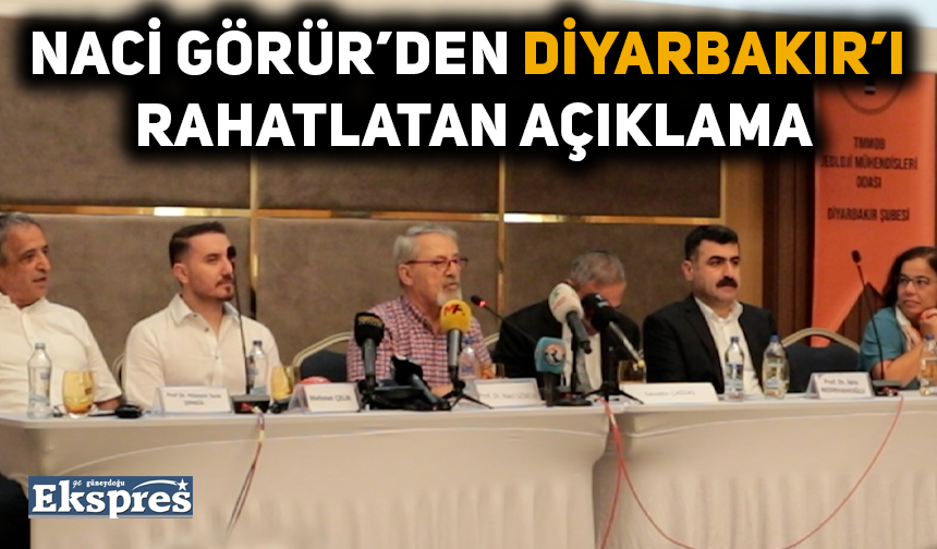 Naci Görür’den Diyarbakır’ı rahatlatan açıklama