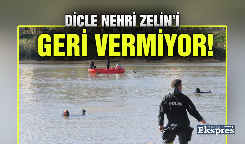 DİCLE NEHRİ ZELİN’İ GERİ VERMİYOR!