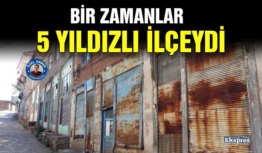 Bir zamanlar 5 yıldızlı ilçeydi
