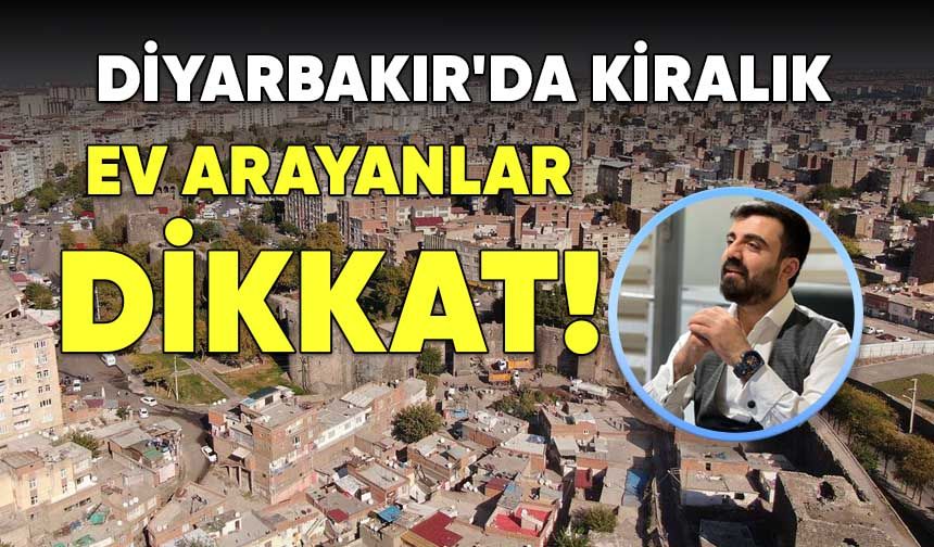 Diyarbakır'da kiralık ev arayanlar dikkat!
